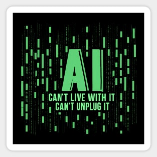 AI: Can't live with it, can't unplug it - Artificial Intelligence Yikes! Magnet